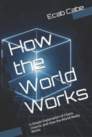 How the World Works: A Simple Explanation of Chaos, Chance, and How the World Really Works B0FDBFS5XW Book Cover