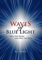 Waves of Blue Light: Heal the Heart and Free the Soul 1462877818 Book Cover