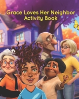 Grace Loves Her Neighbor Coloring and Activity Book B0CTHPK81S Book Cover