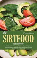 The Sirtfood Diet Cookbook: A Workbook To Help You Activate Your Skinny Gene And Metabolism Plus Easy And Healthy Recipes For Weight Loss & Get Lean 1801800456 Book Cover