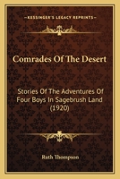 Comrades of the Desert: Stories of the Adventures of Four Boys in Sagebrush Land 1120180546 Book Cover