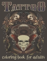 Tattoo Coloring Book For Adults: Over 120 Coloring Pages For Adult Relaxation With Beautiful Modern Tattoo Designs Such As Sugar Skulls, Hearts, Roses and More! B08STS91SR Book Cover