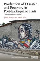 Production of Disaster and Recovery in Post-Earthquake Haiti: Disaster Industrial Complex 0367820951 Book Cover