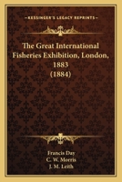 The Great International Fisheries Exhibition, London, 1883 1120738644 Book Cover