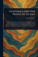 Guatemala and Her People of To-day 1023597667 Book Cover