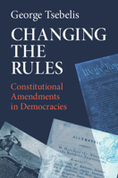 Changing the Rules: Constitutional Amendments in Democracies 1009597256 Book Cover