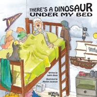 There's A Dinosaur Under My Bed 173663920X Book Cover