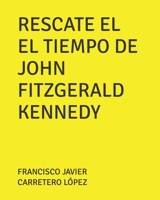 RESCATE EL EL TIEMPO DE JOHN FITZGERALD KENNEDY B0BZF77922 Book Cover