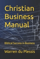 Christian Business Manual: Biblical Success in Business B0FNL6WGN6 Book Cover