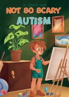Not So Scary: Autism (Educational Kid's Book): Autism 1763561461 Book Cover