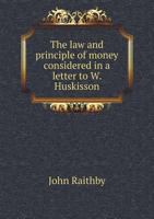 The law and principle of money considered: in a letter to W. Huskisson, Esq. M.P. 134152888X Book Cover