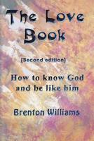 The Love Book: How to know God and be like Him 0473209756 Book Cover