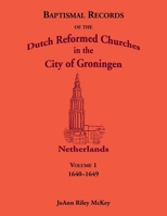 Baptismal records of the Dutch Reformed Churches in the city of Groningen, The Netherlands 0788404393 Book Cover