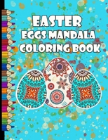Easter Eggs Mandala Coloring Book: Coloring Book For Adults 2021 Easy anti stress coloring images for men, women and family, Funny Easter Gift for All ages, An Easter Coloring Book, Featuring Spring M B0948N42H5 Book Cover