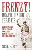 Frenzy!: Heath, Haigh & Christie: The First Great Tabloid Murderers 0099557762 Book Cover