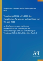Verordnung (EG) Nr. 451/2008 des Europäischen Parlaments und des Rates vom 23. April 2008: zur Schaffung einer neuen statistischen Güterklassifikation ... (EWG) Nr. 3696/93 des Rat (German Edition) 3387901437 Book Cover