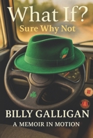 What If? Sure, Why Not!: A Memoir in Motion B0FBX8ZM6N Book Cover