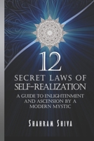 12 Secret Laws of Self-Realization: A Guide to Enlightenment and Ascension by a Modern Mystic B08HPN1BVK Book Cover