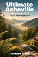 ULTIMATE ASHEVILLE HIKING GUIDE 2026: Top Trails, Hidden Gems & Outdoor Adventures in North Carolina (Looming Horizons 2025) B0GHFNV32Q Book Cover