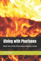 Dining with Pharisees: Book Two of the Elliot Heston Mystery Series B0CJ47XGCH Book Cover