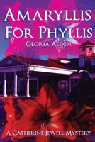 Amaryllis for Phyllis: A Catherine Jewell Mystery 1544861419 Book Cover