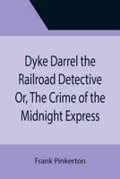 Dyke Darrel the Railroad Detective - The Crime of the Midnight Express 150545347X Book Cover