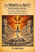 La Morte di Artù di Sir Thomas Malory Volume 2: Un Classico in Prosa Moderna (Gli Imperdibili del passato) (Italian Edition) B0H9FT4GPS Book Cover