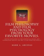 Film Philosophy and Film Psychology from Your Favorite Movies 1515338177 Book Cover