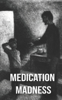 Medication Madness: A Young Boy's Struggle to Survive Overprescribed Medication 1517512174 Book Cover