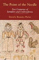 The Point of the Needle: Five Centuries of Samplers and Embroideries - An Exhibition of Needlework at the Dorset County Museum 1874336970 Book Cover