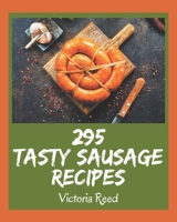 295 Tasty Sausage Recipes: The Best Sausage Cookbook that Delights Your Taste Buds B08PXHJC4W Book Cover