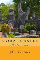 Coral Castle: Photo Tour 1477582398 Book Cover