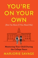 You're On Your Own (But I'm Here if You Need Me) : Mentoring Your Child During the College Years 1416596070 Book Cover