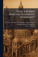 Does a Rubber Baseline Guarantee Overruns?: Study of Cost Performance and Contract Changes in Major Defense Acquisition Programs 1249401275 Book Cover
