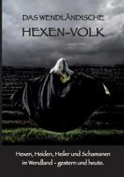 Das Wendländische Hexen-Volk: Hexen, Heiden, Heiler und Schamanen im Wendland - gestern und heute. 3741249904 Book Cover