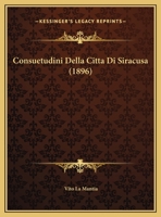 Consuetudini Della Citta Di Siracusa (1896) 1160347069 Book Cover