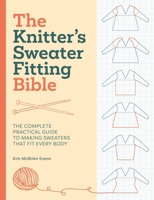 The Knitter's Sweater Fitting Bible: The Complete Practical Guide to Making Sweaters That Fit Every Body B0FH65SVJH Book Cover