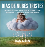 Días De Nubes Tristes: Una Suave Guía Para Niños Sobre Cómo Manejar La Tristeza Y Encontrar La Esperanza (Serie Mindful Me) (Spanish Edition) B0FQL1G9HL Book Cover