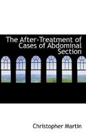 The After-Treatment of Cases of Abdominal Section 1164824651 Book Cover