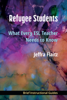 Refugee Students: What Every ESL Teacher Needs to Know 0472039512 Book Cover