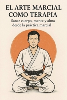 El Arte Marcial como Terapia (Spanish Edition) B0FH39569C Book Cover