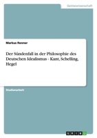 Der Sündenfall in der Philosophie des Deutschen Idealismus - Kant, Schelling, Hegel 3638882721 Book Cover