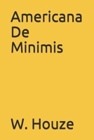 Americana De Minimis 1088732852 Book Cover