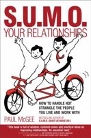 S.U.M.O. Your Relationships: How to Handle Not Strangle the People You Live and Work With 1841127434 Book Cover