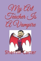 My Art Teacher Is A Vampire B09918HWPH Book Cover