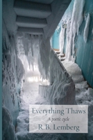 Everything Thaws: A poetic cycle 1953829317 Book Cover