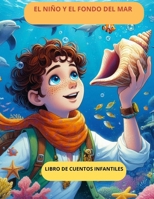 EL NIÑO Y EL FONDO DEL MAR: EL NIÑO Y EL FONDO DEL MAR (Spanish Edition) B0DTT8YQXZ Book Cover