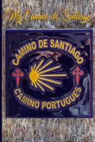 My Camino de Santiago: Notebook and Journal for Pilgrims on the Way of St. James - Diary and Preparation for the Christian Pilgrimage Route Camino Portugu�s - Tile 1095904418 Book Cover