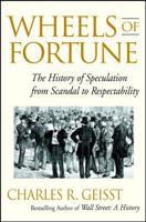 Wheels of Fortune: The History of Speculation from Scandal to Respectability 0471212229 Book Cover