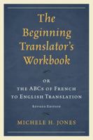 Beginning Translator's Workbook: Or the ABCs of French to English Translation (Revised) 0761863168 Book Cover